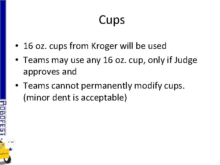Cups • 16 oz. cups from Kroger will be used • Teams may use