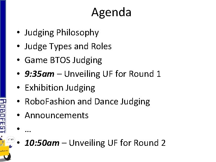 Agenda • • • Judging Philosophy Judge Types and Roles Game BTOS Judging 9:
