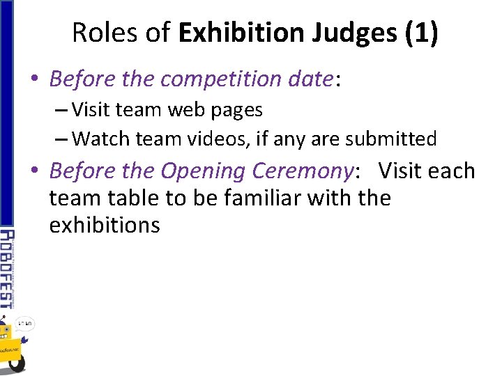 Roles of Exhibition Judges (1) • Before the competition date: – Visit team web