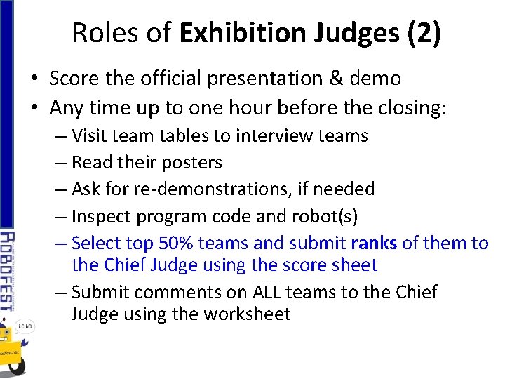 Roles of Exhibition Judges (2) • Score the official presentation & demo • Any