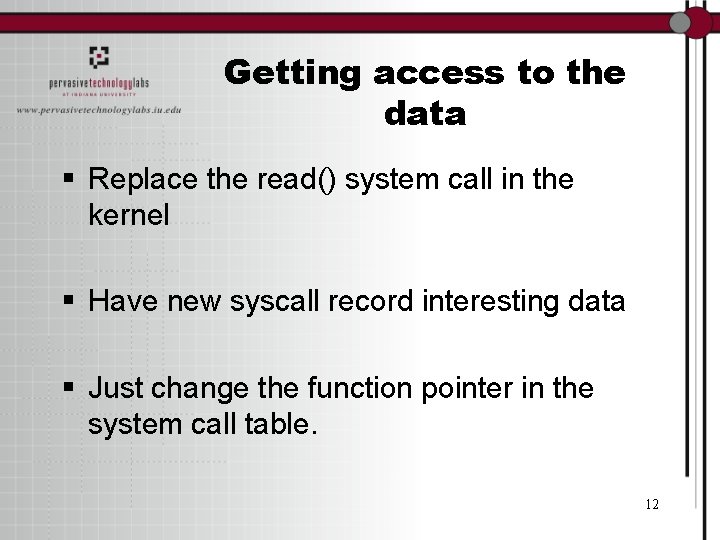 Getting access to the data § Replace the read() system call in the kernel