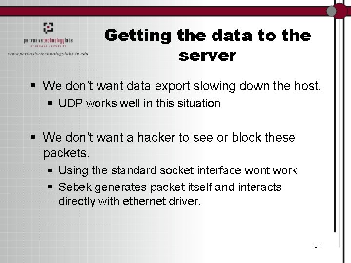 Getting the data to the server § We don’t want data export slowing down