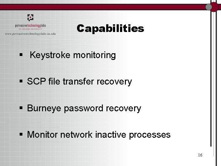 Capabilities § Keystroke monitoring § SCP file transfer recovery § Burneye password recovery §