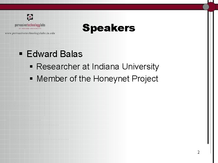 Speakers § Edward Balas § Researcher at Indiana University § Member of the Honeynet