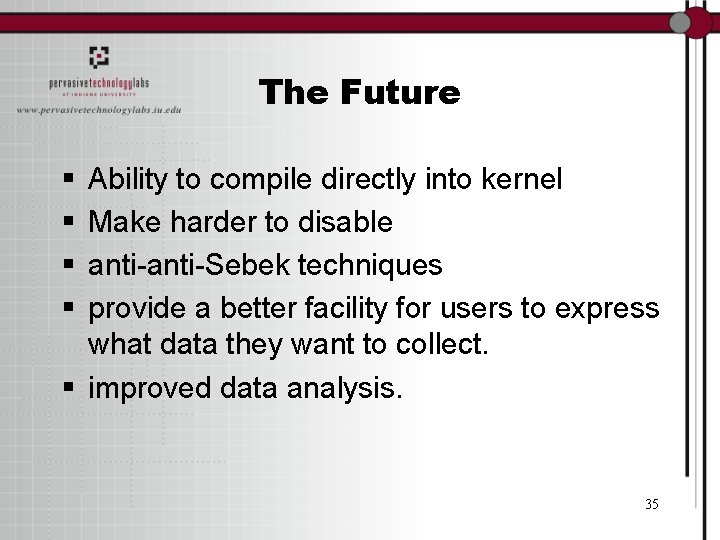 The Future § § Ability to compile directly into kernel Make harder to disable