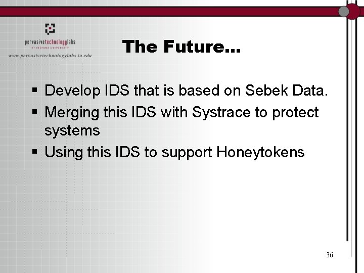 The Future. . . § Develop IDS that is based on Sebek Data. §