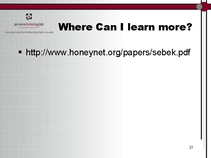 Where Can I learn more? § http: //www. honeynet. org/papers/sebek. pdf 37 