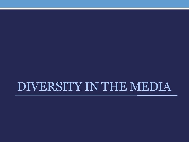 DIVERSITY IN THE MEDIA 