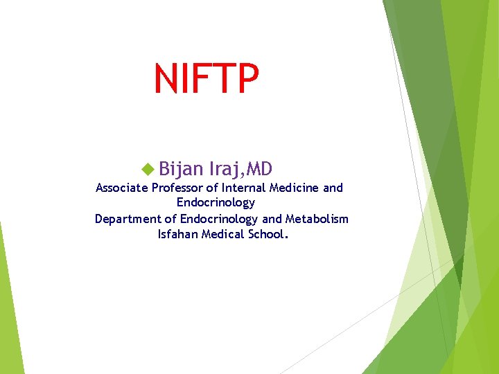 NIFTP Bijan Iraj, MD Associate Professor of Internal Medicine and Endocrinology Department of Endocrinology