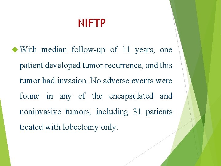 NIFTP With median follow-up of 11 years, one patient developed tumor recurrence, and this