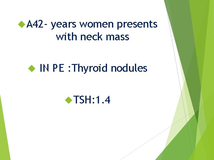  A 42‐ years women presents with neck mass IN PE : Thyroid nodules