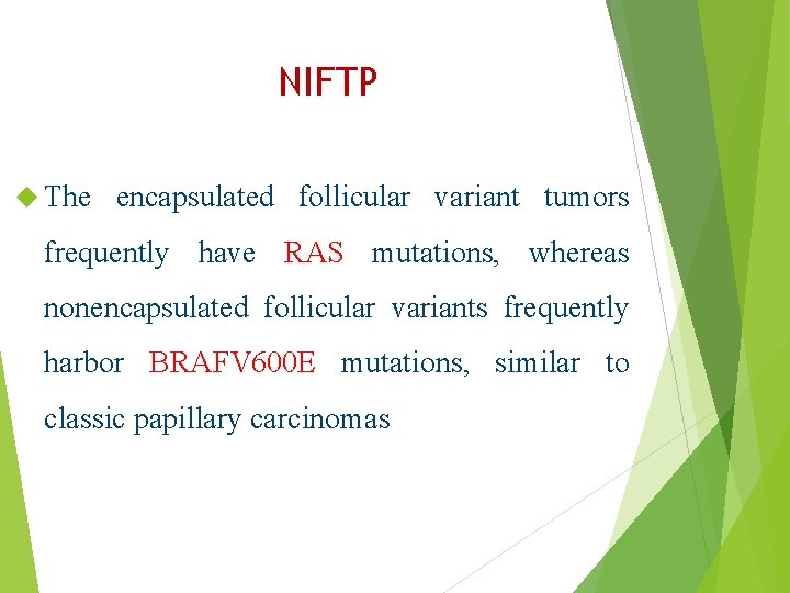 NIFTP The encapsulated follicular variant tumors frequently have RAS mutations, whereas nonencapsulated follicular variants