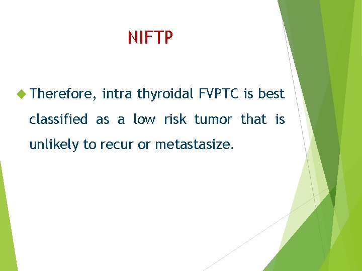NIFTP Therefore, intra thyroidal FVPTC is best classified as a low risk tumor that