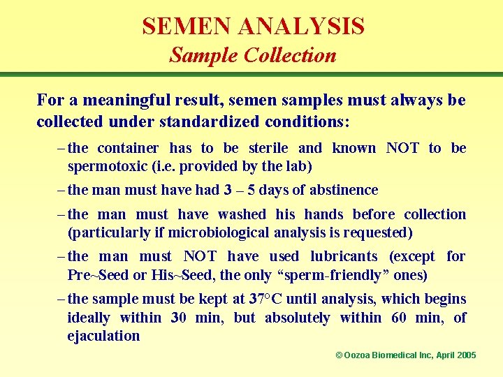 SEMEN ANALYSIS Sample Collection For a meaningful result, semen samples must always be collected