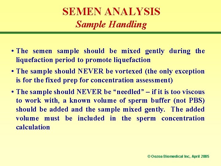 SEMEN ANALYSIS Sample Handling • The semen sample should be mixed gently during the