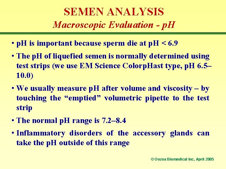 SEMEN ANALYSIS Macroscopic Evaluation - p. H • p. H is important because sperm