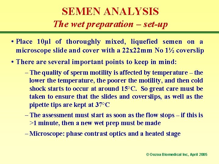 SEMEN ANALYSIS The wet preparation – set-up • Place 10µl of thoroughly mixed, liquefied