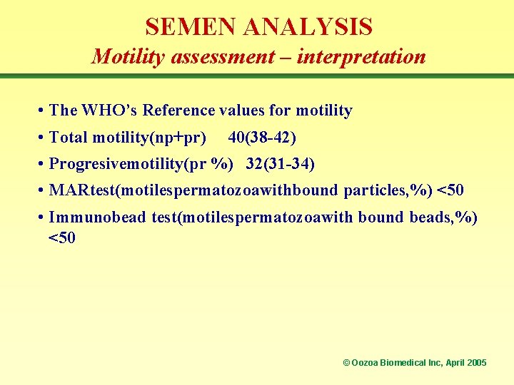 SEMEN ANALYSIS Motility assessment – interpretation • The WHO’s Reference values for motility •