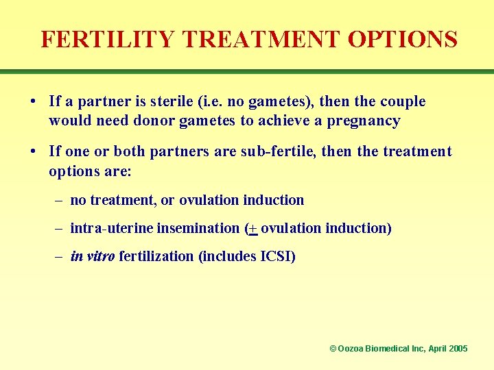 FERTILITY TREATMENT OPTIONS • If a partner is sterile (i. e. no gametes), then