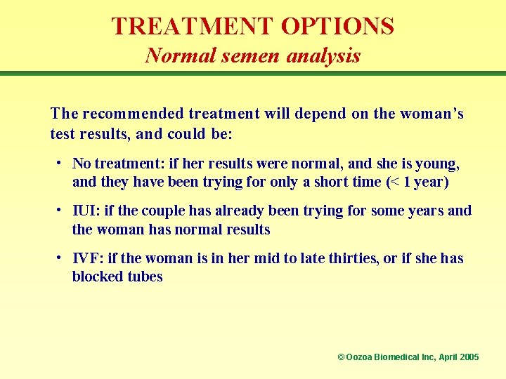 TREATMENT OPTIONS Normal semen analysis The recommended treatment will depend on the woman’s test