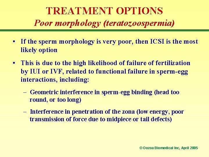 TREATMENT OPTIONS Poor morphology (teratozoospermia) • If the sperm morphology is very poor, then