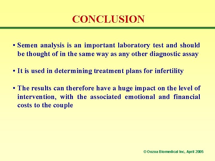 CONCLUSION • Semen analysis is an important laboratory test and should be thought of