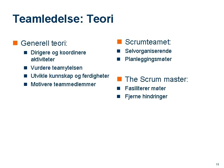 Teamledelse: Teori n Generell teori: n Scrumteamet: n Dirigere og koordinere n Selvorganiserende aktiviteter