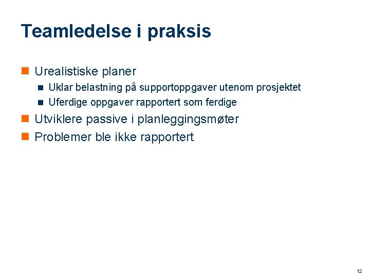Teamledelse i praksis n Urealistiske planer n Uklar belastning på supportoppgaver utenom prosjektet n