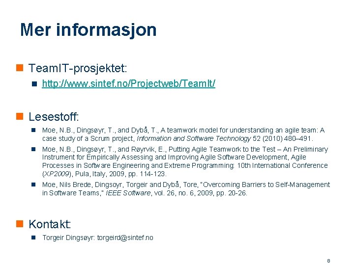 Mer informasjon n Team. IT-prosjektet: n http: //www. sintef. no/Projectweb/Team. It/ n Lesestoff: n