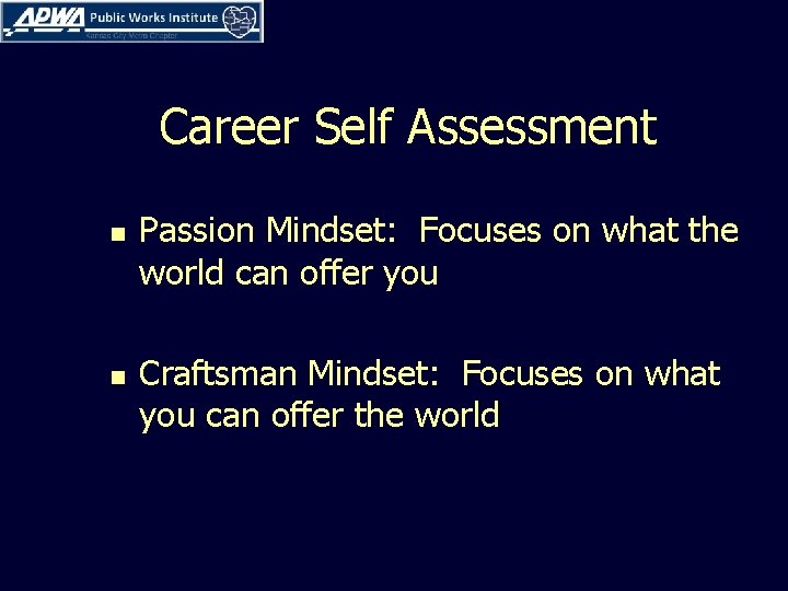 Career Self Assessment n n Passion Mindset: Focuses on what the world can offer