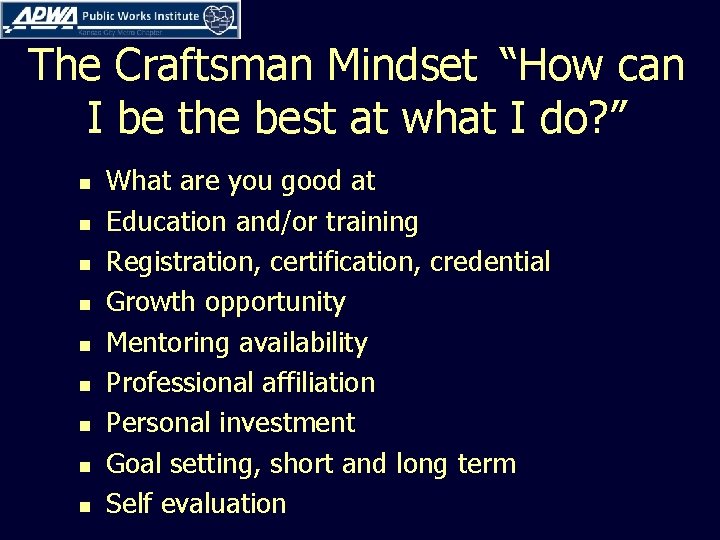 The Craftsman Mindset “How can I be the best at what I do? ”