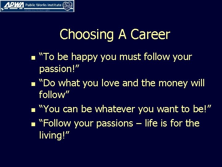 Choosing A Career n n “To be happy you must follow your passion!” “Do