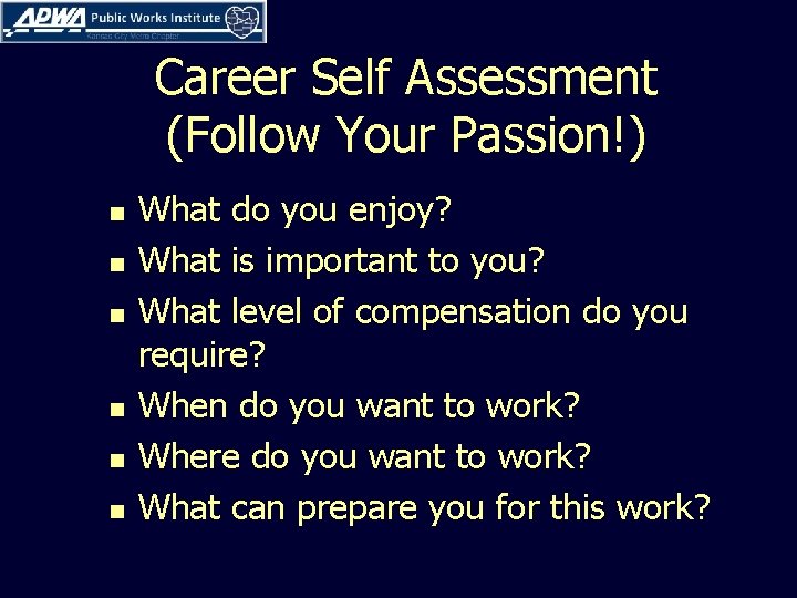 Career Self Assessment (Follow Your Passion!) n n n What do you enjoy? What