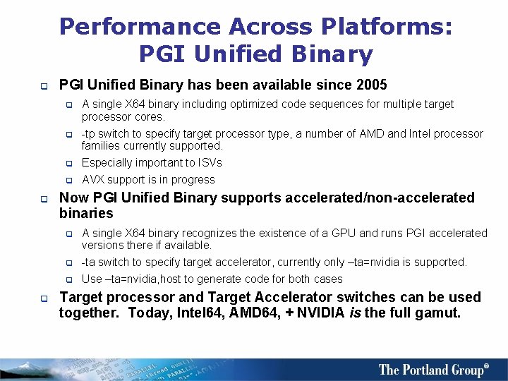 Performance Across Platforms: PGI Unified Binary q PGI Unified Binary has been available since