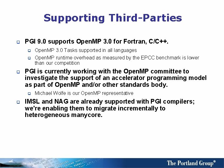 Supporting Third-Parties q PGI 9. 0 supports Open. MP 3. 0 for Fortran, C/C++.
