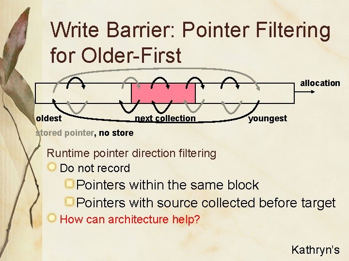 Write Barrier: Pointer Filtering for Older-First allocation oldest next collection youngest stored pointer, no