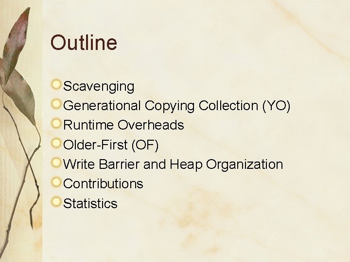 Outline Scavenging Generational Copying Collection (YO) Runtime Overheads Older-First (OF) Write Barrier and Heap