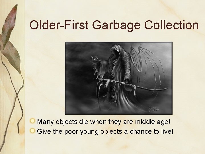 Older-First Garbage Collection Many objects die when they are middle age! Give the poor