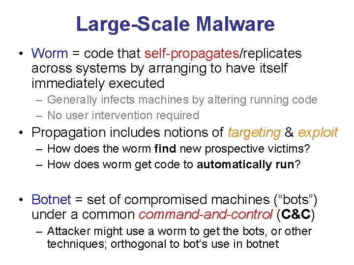 Large-Scale Malware • Worm = code that self-propagates/replicates across systems by arranging to have