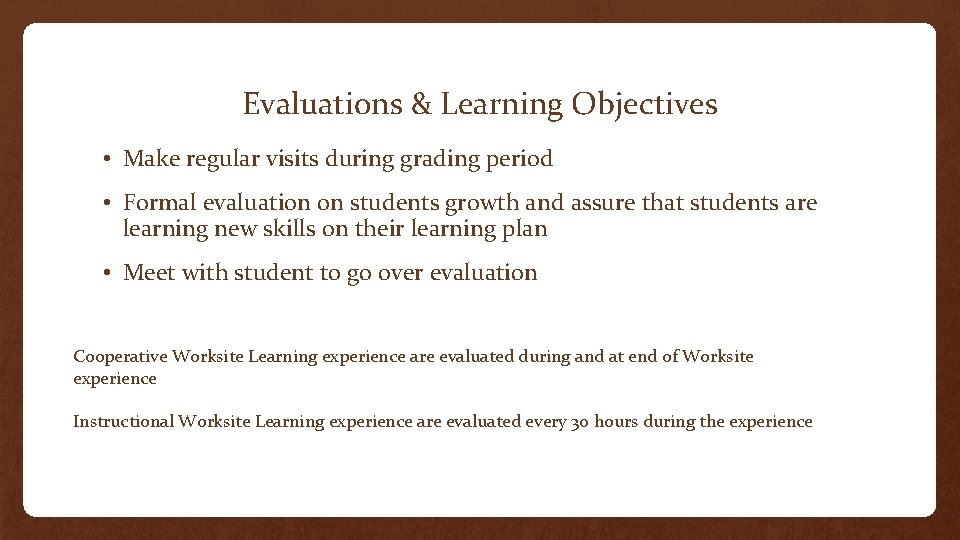 Evaluations & Learning Objectives • Make regular visits during grading period • Formal evaluation