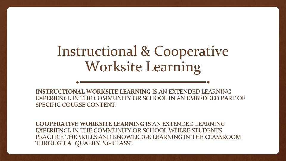 Instructional & Cooperative Worksite Learning INSTRUCTIONAL WORKSITE LEARNING IS AN EXTENDED LEARNING EXPERIENCE IN
