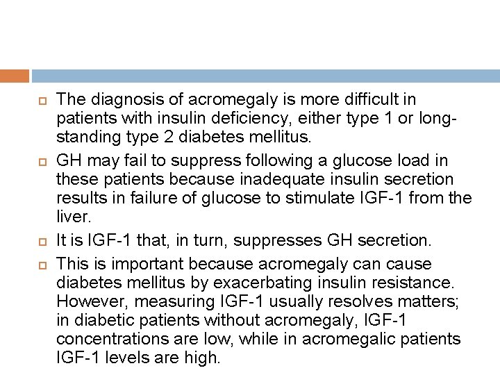  The diagnosis of acromegaly is more difficult in patients with insulin deficiency, either