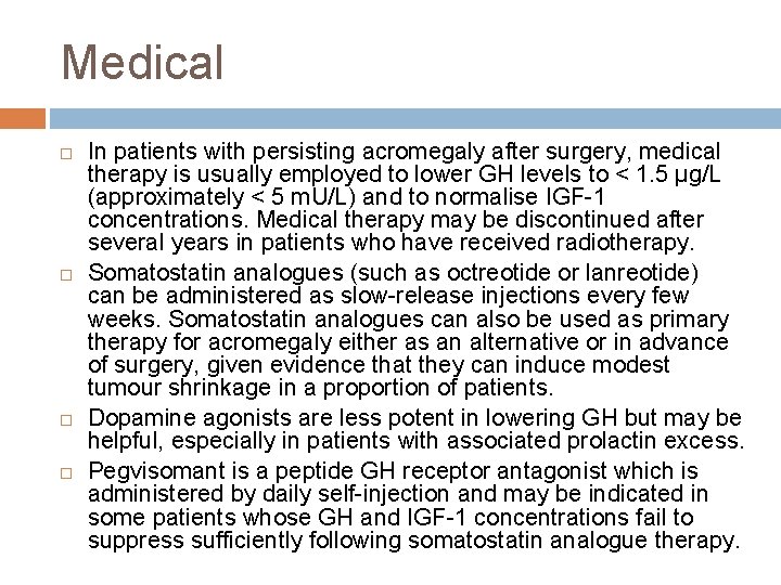 Medical In patients with persisting acromegaly after surgery, medical therapy is usually employed to