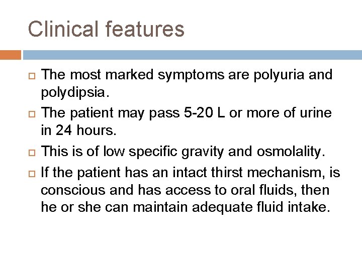 Clinical features The most marked symptoms are polyuria and polydipsia. The patient may pass