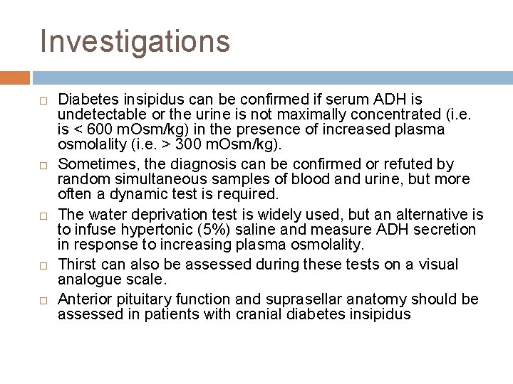 Investigations Diabetes insipidus can be confirmed if serum ADH is undetectable or the urine
