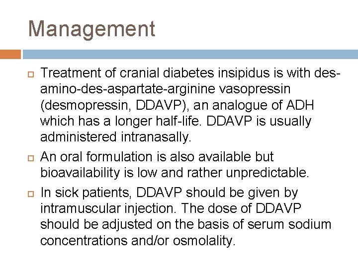 Management Treatment of cranial diabetes insipidus is with desamino-des-aspartate-arginine vasopressin (desmopressin, DDAVP), an analogue