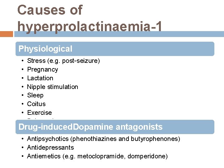 Causes of hyperprolactinaemia-1 Physiological • • Stress (e. g. post-seizure) Pregnancy Lactation Nipple stimulation