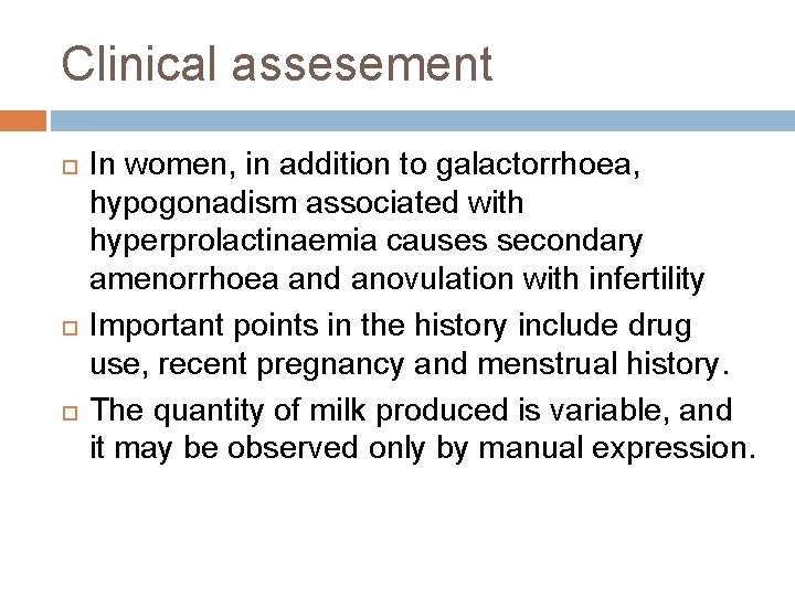 Clinical assesement In women, in addition to galactorrhoea, hypogonadism associated with hyperprolactinaemia causes secondary
