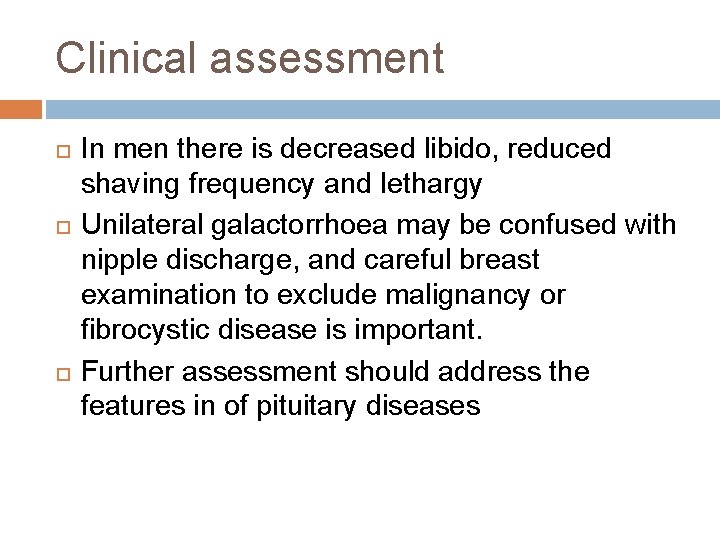 Clinical assessment In men there is decreased libido, reduced shaving frequency and lethargy Unilateral