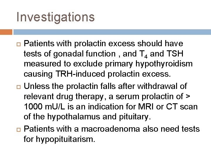 Investigations Patients with prolactin excess should have tests of gonadal function , and T